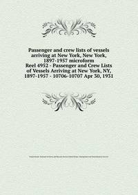 Passenger and crew lists of vessels arriving at New York, New York, 1897-1957 microform. Reel 4952 - Passenger and Crew Lists of Vessels Arriving at New York, NY, 1897-1957 - 10706-10707 Apr 30, 1931