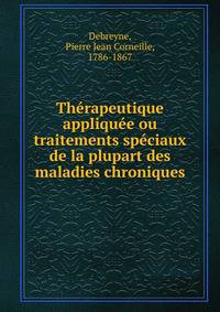 Therapeutique appliquee ou traitements speciaux de la plupart des maladies chroniques