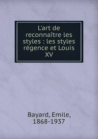L'art de reconna?tre les styles : les styles r?gence et Louis XV