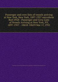 Passenger and crew lists of vessels arriving at New York, New York, 1897-1957 microform. Reel 4928 - Passenger and Crew Lists of Vessels Arriving at New York, NY, 1897-1957 - 10658-10659 Mar 17, 1931