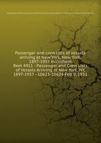 Passenger and crew lists of vessels arriving at New York, New York, 1897-1957 microform. Reel 4911 - Passenger and Crew Lists of Vessels Arriving at New York, NY, 1897-1957 - 10623-10624 Feb 9, 1931