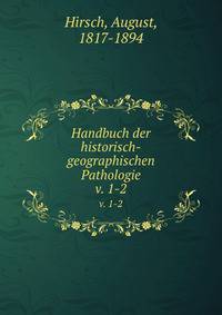 Handbuch der historisch-geographischen Pathologie. v. 1-2