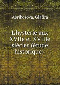 L'hyst?rie aux XVIIe et XVIIIe si?cles (?tude historique)