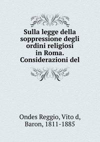 Sulla legge della soppressione degli ordini religiosi in Roma.Considerazioni del