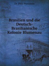 Brasilien und die Deutsch-Brasilianische Kolonie Blumenau