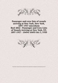 Passenger and crew lists of vessels arriving at New York, New York, 1897-1957 microform. Reel 4842 - Passenger and Crew Lists of Vessels Arriving at New York, NY, 1897-1957 - 10494-10495 Oct 3, 1930