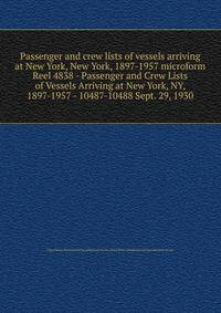 Passenger and crew lists of vessels arriving at New York, New York, 1897-1957 microform. Reel 4838 - Passenger and Crew Lists of Vessels Arriving at New York, NY, 1897-1957 - 10487-10488 Sept. 29, 1930