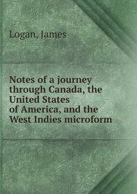 Notes of a journey through Canada, the United States of America, and the West Indies microform