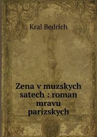 Zena v muzskych satech : roman mravu parizskych