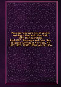 Passenger and crew lists of vessels arriving at New York, New York, 1897-1957 microform. Reel 4787 - Passenger and Crew Lists of Vessels Arriving at New York, NY, 1897-1957 - 10385-10386 July 29, 193o