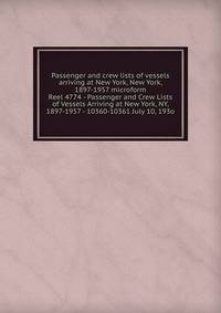 Passenger and crew lists of vessels arriving at New York, New York, 1897-1957 microform. Reel 4774 - Passenger and Crew Lists of Vessels Arriving at New York, NY, 1897-1957 - 10360-10361 July 10, 193o