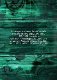 Passenger and crew lists of vessels arriving at New York, New York, 1897-1957 microform. Reel 4704 - Passenger and Crew Lists of Vessels Arriving at New York, NY, 1897-1957 - 10229-10230 Mar 30, 1930