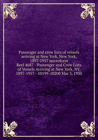 Passenger and crew lists of vessels arriving at New York, New York, 1897-1957 microform. Reel 4687 - Passenger and Crew Lists of Vessels Arriving at New York, NY, 1897-1957 - 10199-10200 Mar 3, 1930