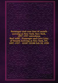 Passenger and crew lists of vessels arriving at New York, New York, 1897-1957 microform. Reel 4680 - Passenger and Crew Lists of Vessels Arriving at New York, NY, 1897-1957 - 10187-10188 Feb 18, 1930