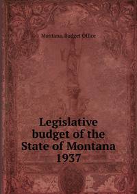 Legislative budget of the State of Montana. 1937
