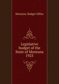 Legislative budget of the State of Montana. 1925