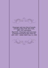 Passenger and crew lists of vessels arriving at New York, New York, 1897-1957 microform. Reel 4625 - Passenger and Crew Lists of Vessels Arriving at New York, NY, 1897-1957 - 10096-10097 Nov 11, 1929