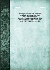 Passenger and crew lists of vessels arriving at New York, New York, 1897-1957 microform. Reel 4612 - Passenger and Crew Lists of Vessels Arriving at New York, NY, 1897-1957 - 10075 Oct 21, 1929