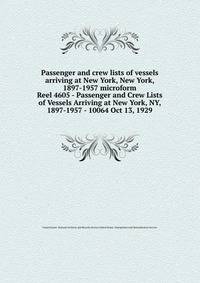 Passenger and crew lists of vessels arriving at New York, New York, 1897-1957 microform. Reel 4605 - Passenger and Crew Lists of Vessels Arriving at New York, NY, 1897-1957 - 10064 Oct 13, 1929