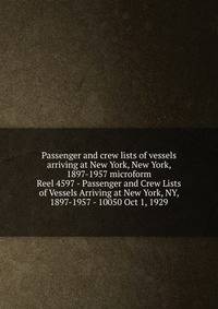 Passenger and crew lists of vessels arriving at New York, New York, 1897-1957 microform. Reel 4597 - Passenger and Crew Lists of Vessels Arriving at New York, NY, 1897-1957 - 10050 Oct 1, 1929
