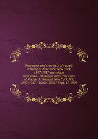 Passenger and crew lists of vessels arriving at New York, New York, 1897-1957 microform. Reel 4584 - Passenger and Crew Lists of Vessels Arriving at New York, NY, 1897-1957 - 10026-10027 Sept. 17, 1929
