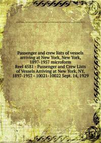 Passenger and crew lists of vessels arriving at New York, New York, 1897-1957 microform. Reel 4581 - Passenger and Crew Lists of Vessels Arriving at New York, NY, 1897-1957 - 10021-10022 Sept. 14, 1929