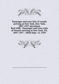 Passenger and crew lists of vessels arriving at New York, New York, 1897-1957 microform. Reel 4580 - Passenger and Crew Lists of Vessels Arriving at New York, NY, 1897-1957 - 10020 Sept. 13, 1929