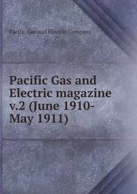 Pacific Gas and Electric magazine. v.2 (June 1910-May 1911)