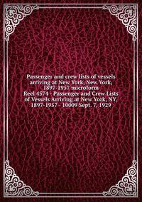 Passenger and crew lists of vessels arriving at New York, New York, 1897-1957 microform. Reel 4574 - Passenger and Crew Lists of Vessels Arriving at New York, NY, 1897-1957 - 10009 Sept. 7, 1929
