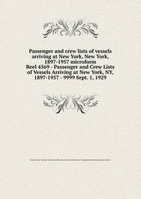 Passenger and crew lists of vessels arriving at New York, New York, 1897-1957 microform. Reel 4569 - Passenger and Crew Lists of Vessels Arriving at New York, NY, 1897-1957 - 9999 Sept. 1, 1929