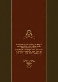Passenger and crew lists of vessels arriving at New York, New York, 1897-1957 microform. Reel 4560 - Passenger and Crew Lists of Vessels Arriving at New York, NY, 1897-1957 - 9982-9983 Aug 20, 1929
