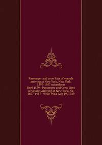 Passenger and crew lists of vessels arriving at New York, New York, 1897-1957 microform. Reel 4559 - Passenger and Crew Lists of Vessels Arriving at New York, NY, 1897-1957 - 9980-9981 Aug 19, 1929