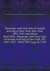 Passenger and crew lists of vessels arriving at New York, New York, 1897-1957 microform. Reel 4558 - Passenger and Crew Lists of Vessels Arriving at New York, NY, 1897-1957 - 9978-9979 Aug 18, 1929