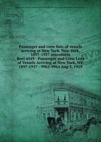 Passenger and crew lists of vessels arriving at New York, New York, 1897-1957 microform. Reel 4549 - Passenger and Crew Lists of Vessels Arriving at New York, NY, 1897-1957 - 9963-9964 Aug 5, 1929