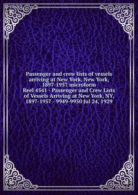 Passenger and crew lists of vessels arriving at New York, New York, 1897-1957 microform. Reel 4541 - Passenger and Crew Lists of Vessels Arriving at New York, NY, 1897-1957 - 9949-9950 Jul 24, 1929