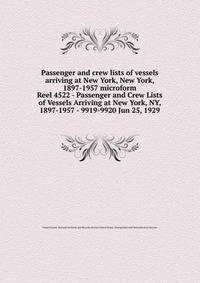 Passenger and crew lists of vessels arriving at New York, New York, 1897-1957 microform. Reel 4522 - Passenger and Crew Lists of Vessels Arriving at New York, NY, 1897-1957 - 9919-9920 Jun 25, 1929