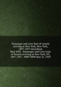 Passenger and crew lists of vessels arriving at New York, New York, 1897-1957 microform. Reel 4503 - Passenger and Crew Lists of Vessels Arriving at New York, NY, 1897-1957 - 9889-9890 May 31, 1929