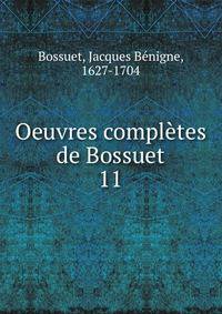 Oeuvres compltes de Bossuet. 11