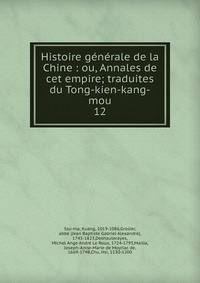 Histoire gnrale de la Chine : ou, Annales de cet empire; traduites du Tong-kien-kang-mou. 12