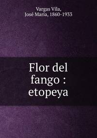 Flor del fango : etopeya