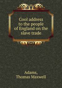 Cool address to the people of England on the slave trade
