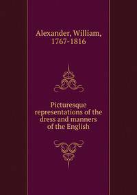 Picturesque representations of the dress and manners of the English