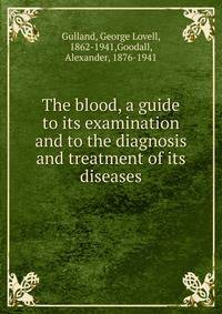 The blood, a guide to its examination and to the diagnosis and treatment of its diseases