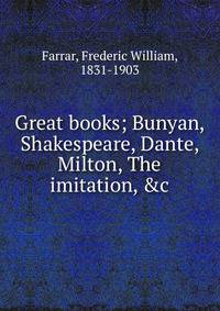 Great books; Bunyan, Shakespeare, Dante, Milton, The imitation, &amp;c