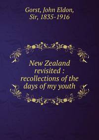 New Zealand revisited : recollections of the days of my youth