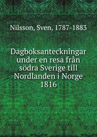 Dagboksanteckningar under en resa fran sodra Sverige till Nordlanden i Norge 1816