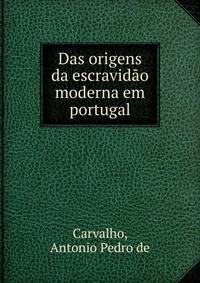 Das origens da escravidao moderna em portugal