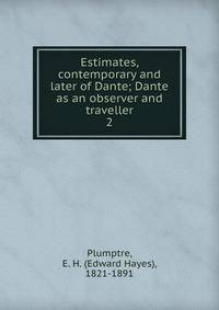 Estimates, contemporary and later of Dante; Dante as an observer and traveller. 2
