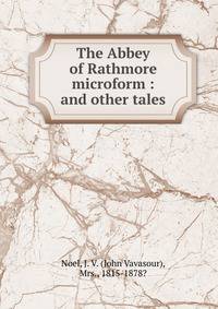 The Abbey of Rathmore microform : and other tales