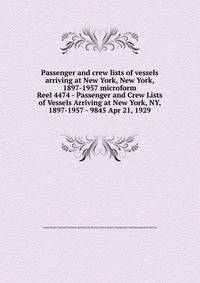 Passenger and crew lists of vessels arriving at New York, New York, 1897-1957 microform. Reel 4474 - Passenger and Crew Lists of Vessels Arriving at New York, NY, 1897-1957 - 9845 Apr 21, 1929